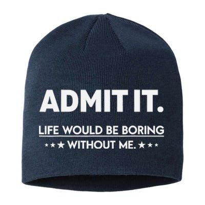 Admit It Life Would Be Boring Without Me Sustainable Beanie