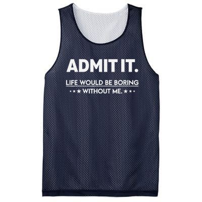 Admit It Life Would Be Boring Without Me Mesh Reversible Basketball Jersey Tank