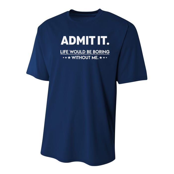 Admit It Life Would Be Boring Without Me Youth Performance Sprint T-Shirt