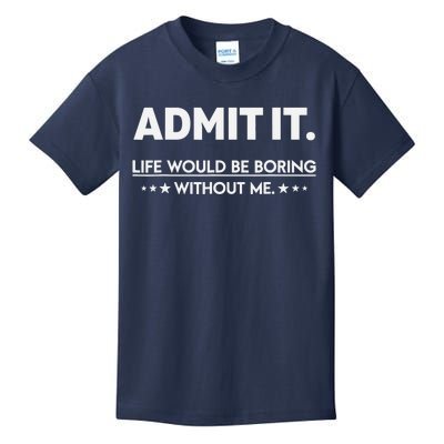 Admit It Life Would Be Boring Without Me Kids T-Shirt