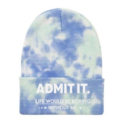 Admit It Life Would Be Boring Without Me Tie Dye 12in Knit Beanie