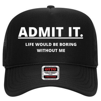 Admit It Life Would Be Boring Without Me Trucker Hat