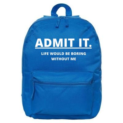 Admit It Life Would Be Boring Without Me 16 in Basic Backpack