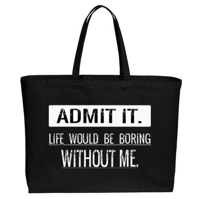 Admit it life would be boring without me funny saying Cotton Canvas Jumbo Tote