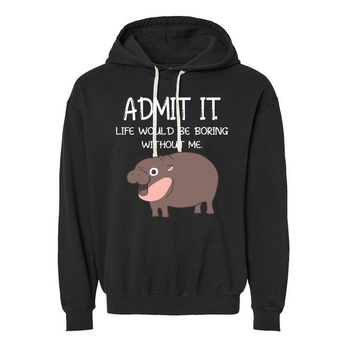 Admit It Life Would Be Boring Without Me Funny Moo Deng Garment-Dyed Fleece Hoodie