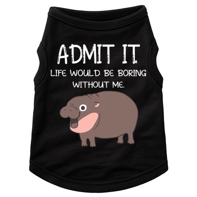 Admit It Life Would Be Boring Without Me Funny Moo Deng Doggie Tank