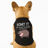 Admit It Life Would Be Boring Without Me Funny Moo Deng Doggie Tank