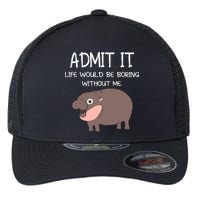 Admit It Life Would Be Boring Without Me Funny Moo Deng Flexfit Unipanel Trucker Cap