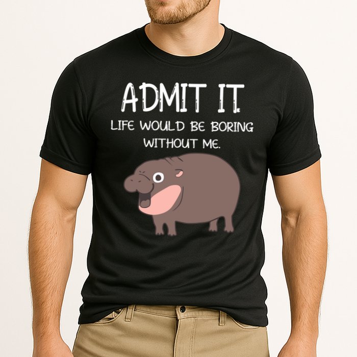 Admit It Life Would Be Boring Without Me Funny Moo Deng Performance Shirt