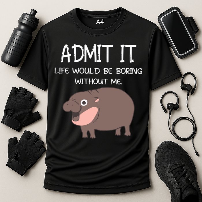 Admit It Life Would Be Boring Without Me Funny Moo Deng Performance Shirt