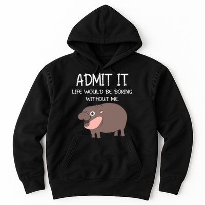 Admit It Life Would Be Boring Without Me Funny Moo Deng Hoodie