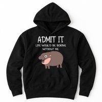 Admit It Life Would Be Boring Without Me Funny Moo Deng Hoodie