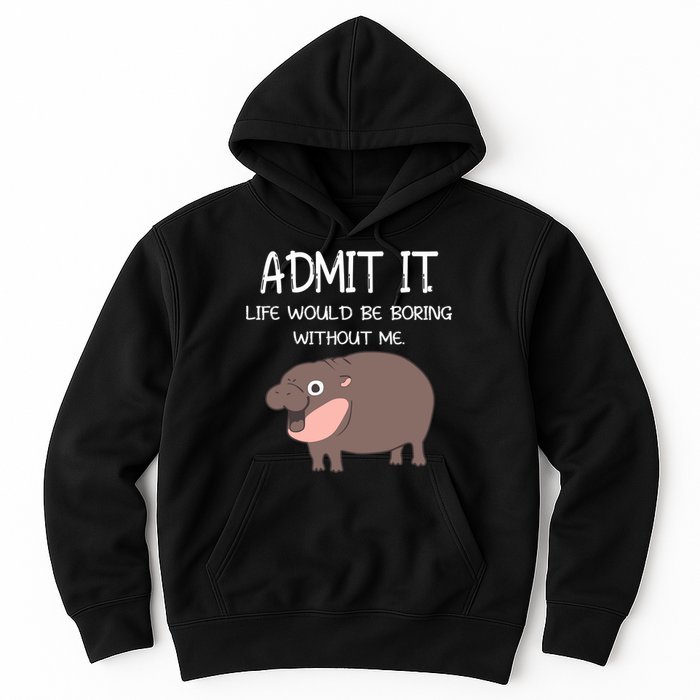 Admit It Life Would Be Boring Without Me Funny Moo Deng Hoodie