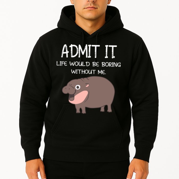 Admit It Life Would Be Boring Without Me Funny Moo Deng Hoodie