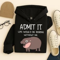 Admit It Life Would Be Boring Without Me Funny Moo Deng Hoodie