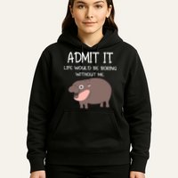 Admit It Life Would Be Boring Without Me Funny Moo Deng Hoodie