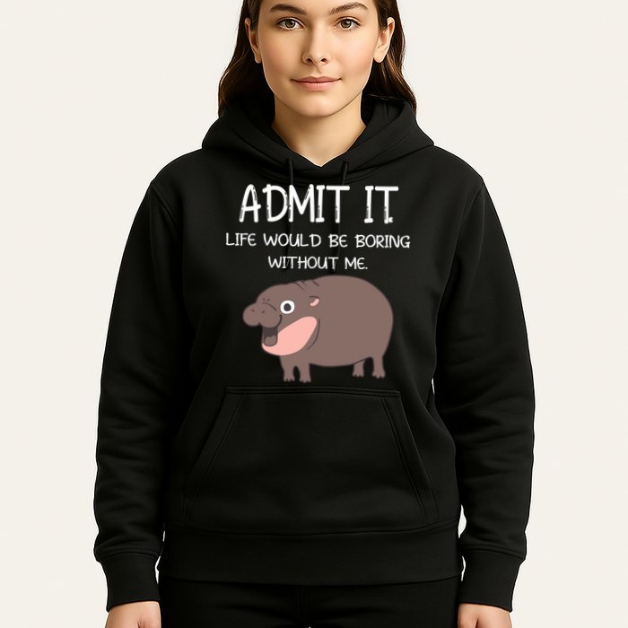 Admit It Life Would Be Boring Without Me Funny Moo Deng Hoodie
