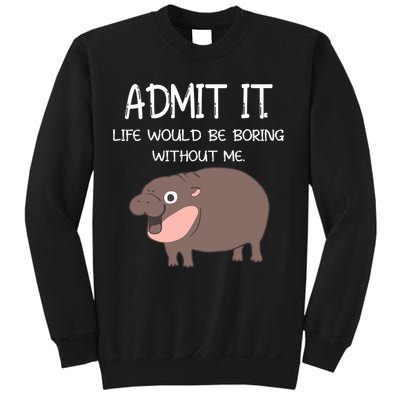 Admit It Life Would Be Boring Without Me Funny Moo Deng Sweatshirt