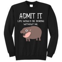 Admit It Life Would Be Boring Without Me Funny Moo Deng Sweatshirt