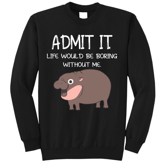 Admit It Life Would Be Boring Without Me Funny Moo Deng Sweatshirt