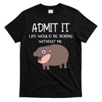 Admit It Life Would Be Boring Without Me Funny Moo Deng T-Shirt