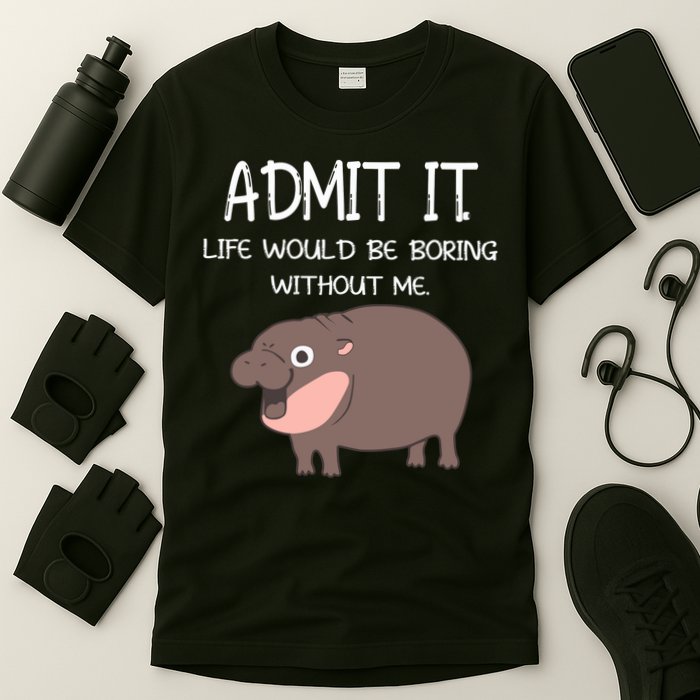 Admit It Life Would Be Boring Without Me Funny Moo Deng T-Shirt
