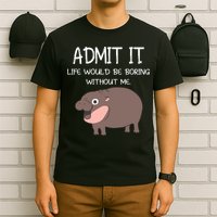 Admit It Life Would Be Boring Without Me Funny Moo Deng T-Shirt