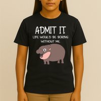 Admit It Life Would Be Boring Without Me Funny Moo Deng T-Shirt