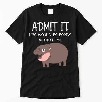 Admit It Life Would Be Boring Without Me Funny Moo Deng Tall T-Shirt