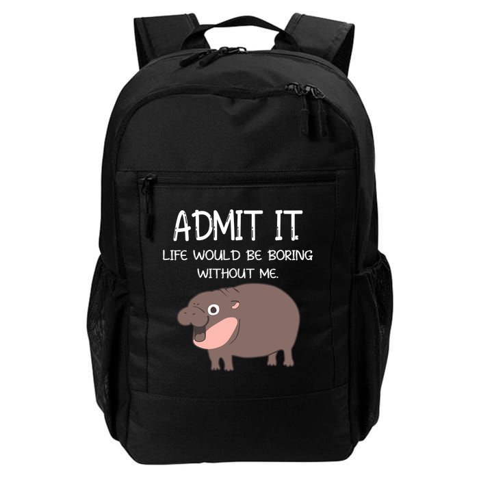 Admit It Life Would Be Boring Without Me Funny Moo Deng Backpack