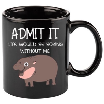 Admit It Life Would Be Boring Without Me Funny Moo Deng 11oz C Handle Ceramic Mug