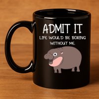 Admit It Life Would Be Boring Without Me Funny Moo Deng 11oz C Handle Ceramic Mug