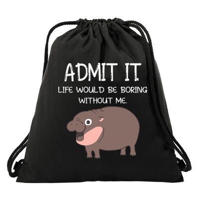 Admit It Life Would Be Boring Without Me Funny Moo Deng Drawstring Bag