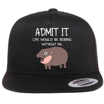 Admit It Life Would Be Boring Without Me Funny Moo Deng Flatbill Hat