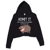 Admit It Life Would Be Boring Without Me Funny Moo Deng Crop Fleece Hoodie