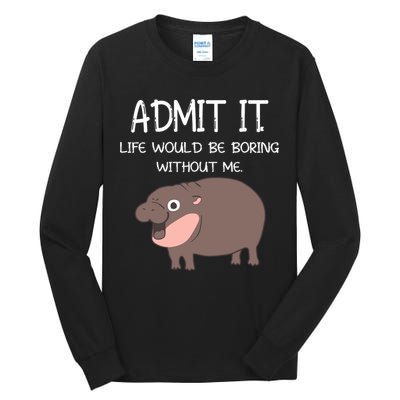 Admit It Life Would Be Boring Without Me Funny Moo Deng Tall Long Sleeve T-Shirt