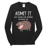 Admit It Life Would Be Boring Without Me Funny Moo Deng Tall Long Sleeve T-Shirt
