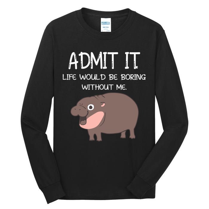 Admit It Life Would Be Boring Without Me Funny Moo Deng Tall Long Sleeve T-Shirt