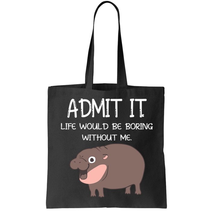 Admit It Life Would Be Boring Without Me Funny Moo Deng Bag