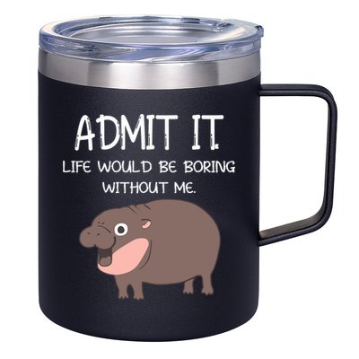 Admit It Life Would Be Boring Without Me Funny Moo Deng 12oz Stainless Steel Coffee Mug