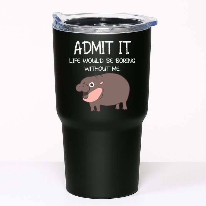 Admit It Life Would Be Boring Without Me Funny Moo Deng Tumbler