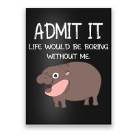 Admit It Life Would Be Boring Without Me Funny Moo Deng Poster