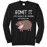 Admit It Life Would Be Boring Without Me Funny Moo Deng Tall Sweatshirt