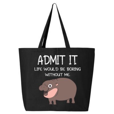 Admit It Life Would Be Boring Without Me Funny Moo Deng 25L Jumbo Tote
