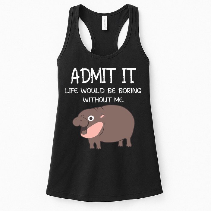 Admit It Life Would Be Boring Without Me Funny Moo Deng Womens Tank Top