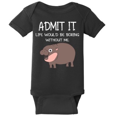 Admit It Life Would Be Boring Without Me Funny Moo Deng Baby Bodysuit