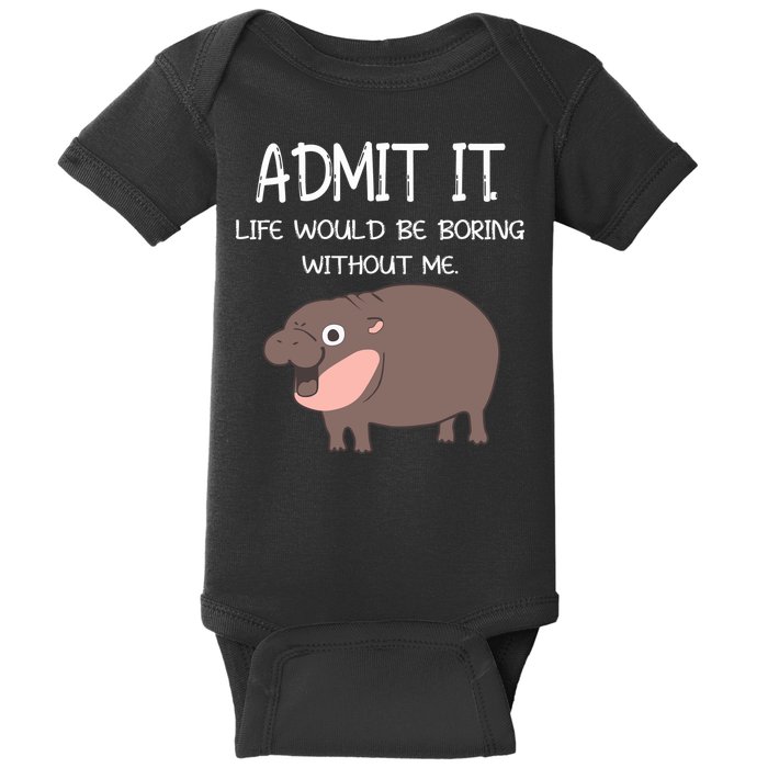 Admit It Life Would Be Boring Without Me Funny Moo Deng Baby Bodysuit