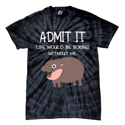 Admit It Life Would Be Boring Without Me Funny Moo Deng Tie-Dye T-Shirt