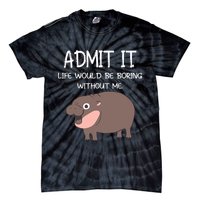 Admit It Life Would Be Boring Without Me Funny Moo Deng Tie-Dye T-Shirt