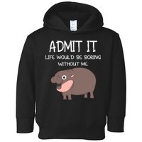 Admit It Life Would Be Boring Without Me Funny Moo Deng Toddler Hoodie